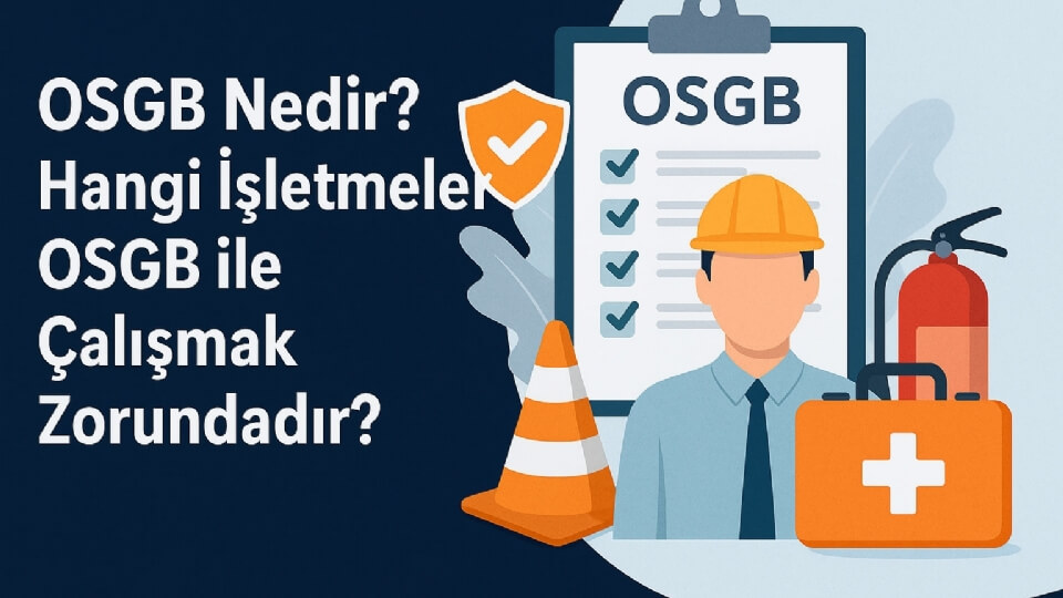OSGB Nedir? Hangi İşletmeler OSGB ile Çalışmak Zorundadır?